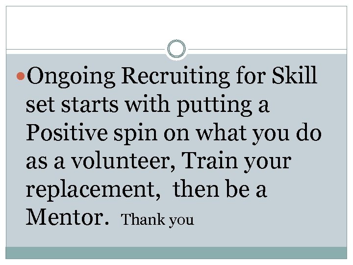  Ongoing Recruiting for Skill set starts with putting a Positive spin on what