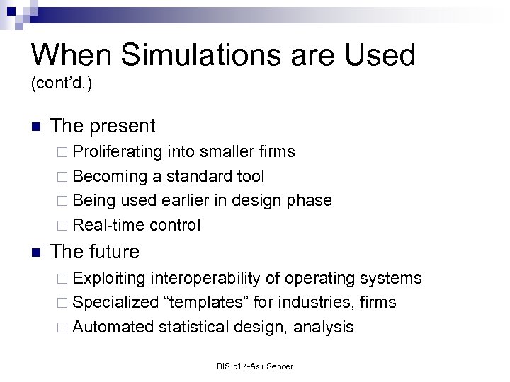 When Simulations are Used (cont’d. ) n The present ¨ Proliferating into smaller firms