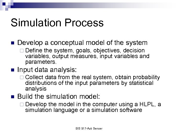 Simulation Process n Develop a conceptual model of the system ¨ Define the system,