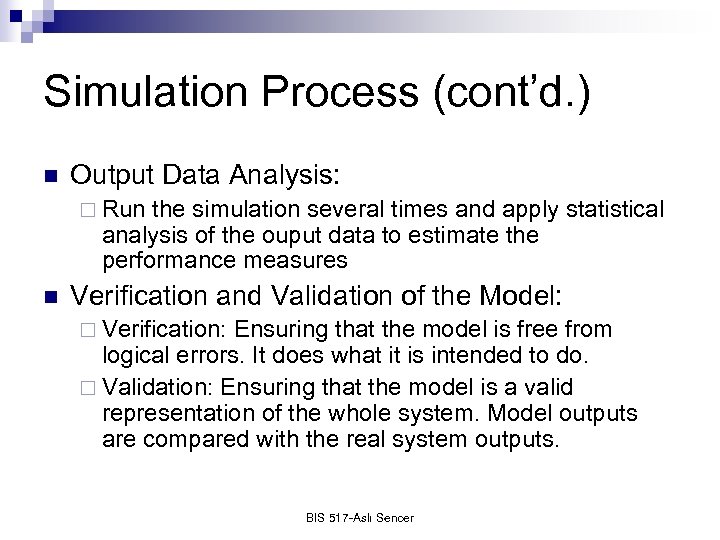 Simulation Process (cont’d. ) n Output Data Analysis: ¨ Run the simulation several times