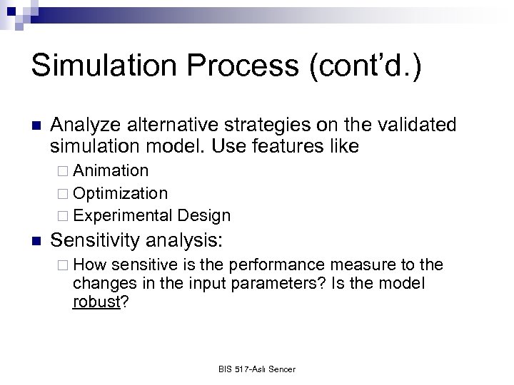 Simulation Process (cont’d. ) n Analyze alternative strategies on the validated simulation model. Use
