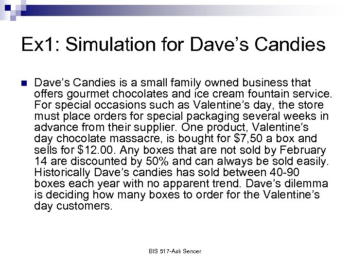 Ex 1: Simulation for Dave’s Candies n Dave’s Candies is a small family owned