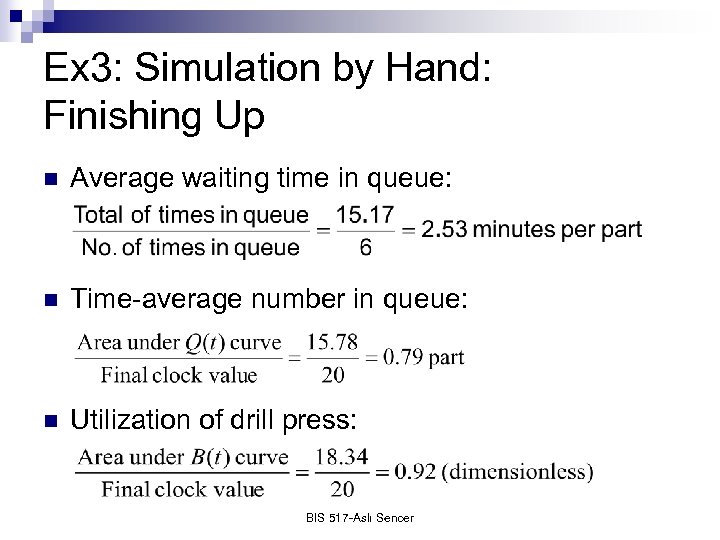 Ex 3: Simulation by Hand: Finishing Up n Average waiting time in queue: n