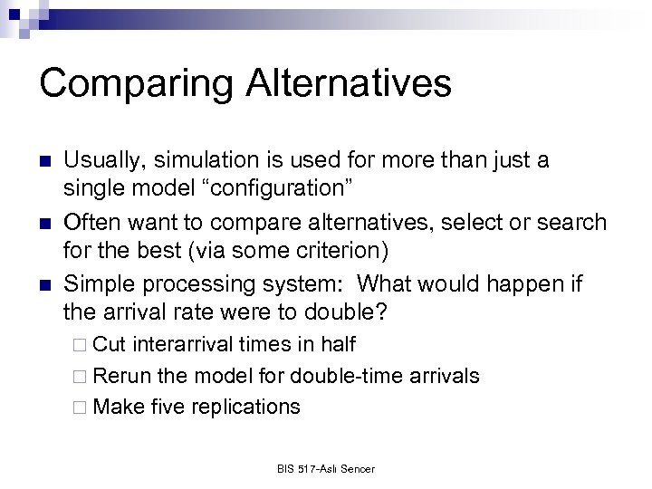 Comparing Alternatives n n n Usually, simulation is used for more than just a
