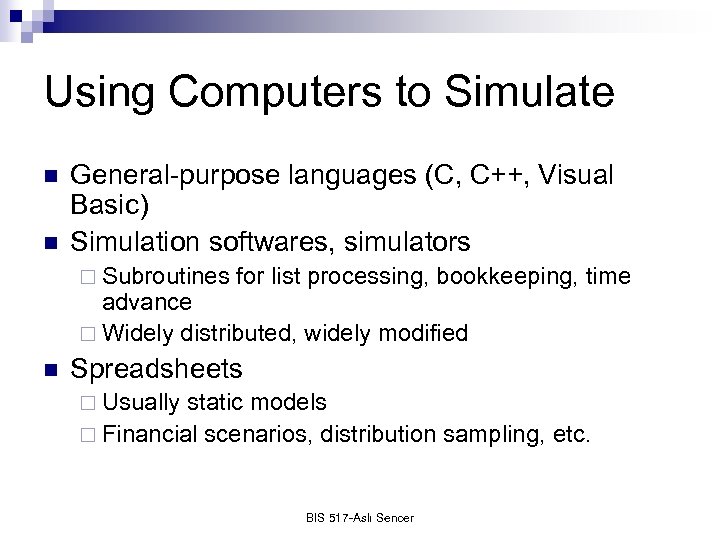 Using Computers to Simulate n n General-purpose languages (C, C++, Visual Basic) Simulation softwares,