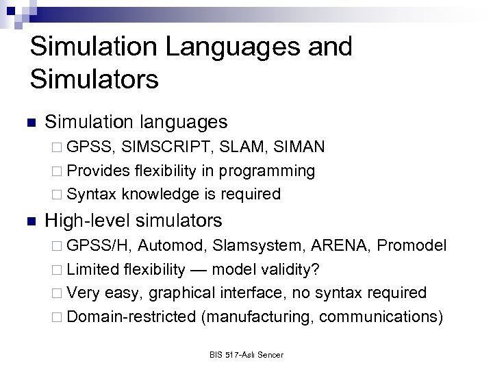 Simulation Languages and Simulators n Simulation languages ¨ GPSS, SIMSCRIPT, SLAM, SIMAN ¨ Provides