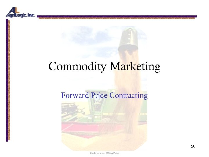 Commodity Marketing Forward Price Contracting 28 Photo Source: USDA/ARS 