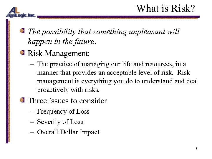 What is Risk? The possibility that something unpleasant will happen in the future. Risk