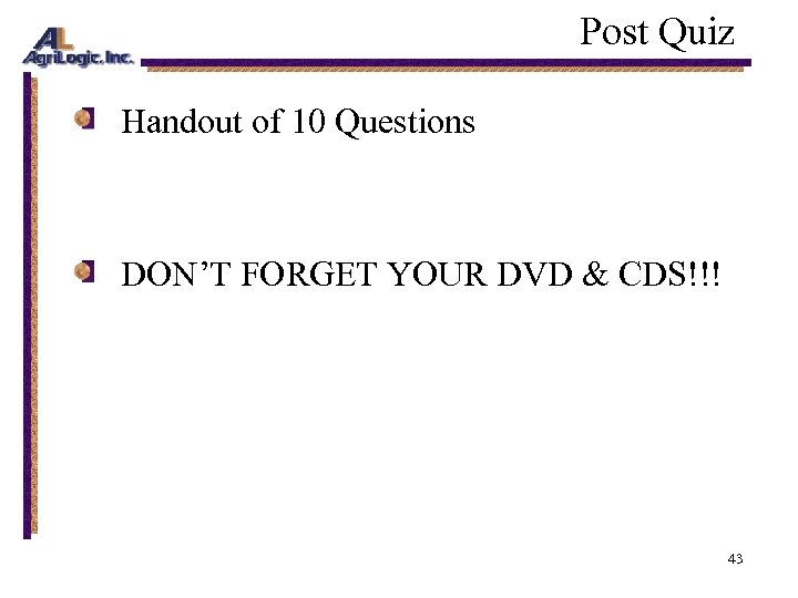 Post Quiz Handout of 10 Questions DON’T FORGET YOUR DVD & CDS!!! 43 