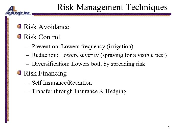 Risk Management Techniques Risk Avoidance Risk Control – Prevention: Lowers frequency (irrigation) – Reduction: