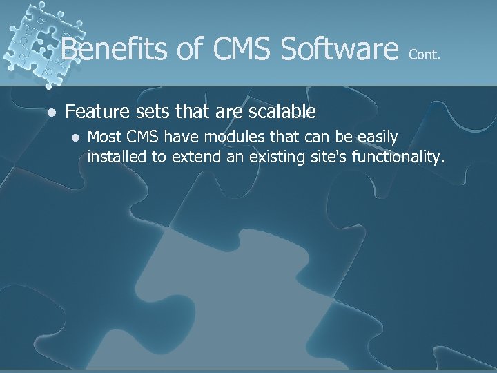 Benefits of CMS Software l Cont. Feature sets that are scalable l Most CMS