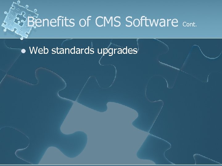 Benefits of CMS Software l Web standards upgrades Cont. 