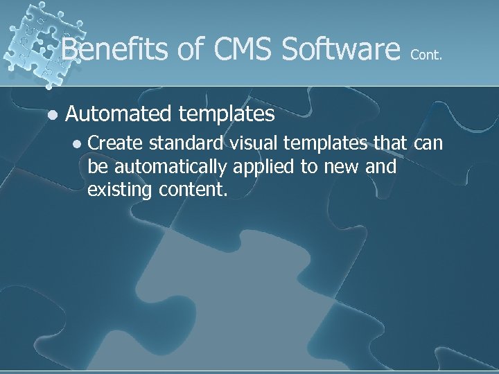 Benefits of CMS Software l Cont. Automated templates l Create standard visual templates that