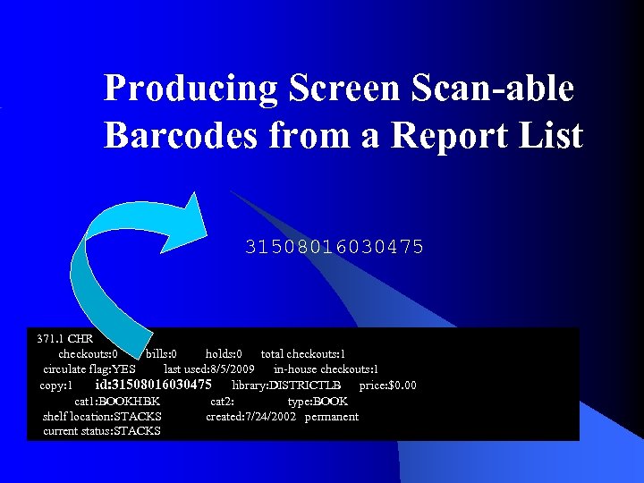 Producing Screen Scan-able Barcodes from a Report List 31508016030475 371. 1 CHR checkouts: 0