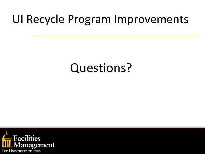 UI Recycle Program Improvements Questions? 