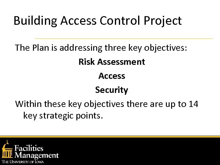 Building Access Control Project The Plan is addressing three key objectives: Risk Assessment Access