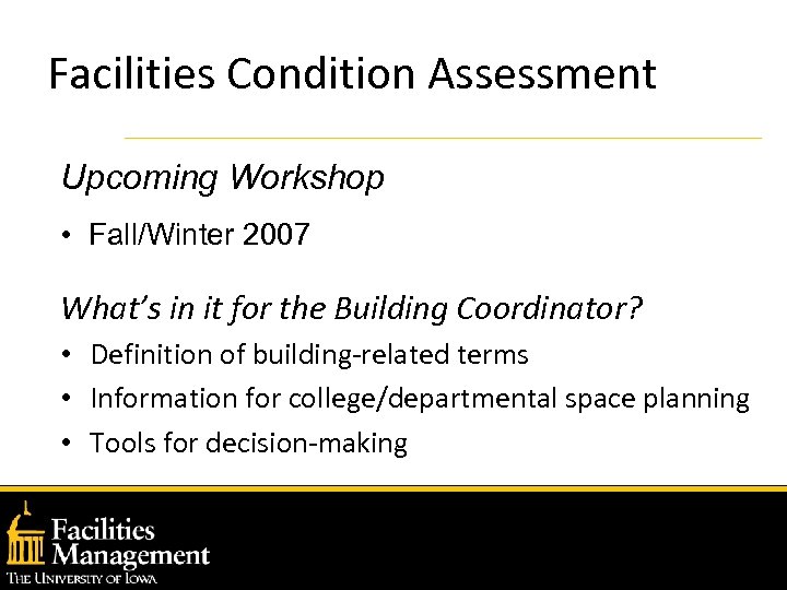 Facilities Condition Assessment Upcoming Workshop • Fall/Winter 2007 What’s in it for the Building
