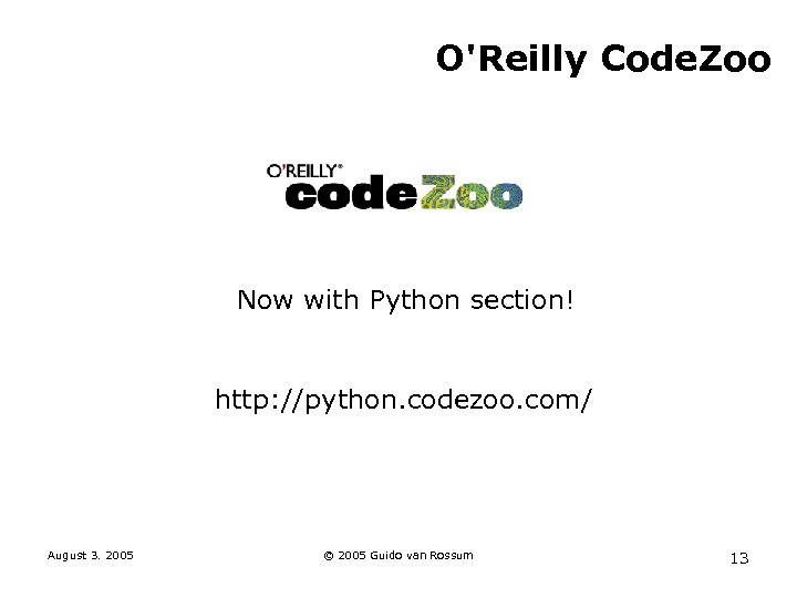 O'Reilly Code. Zoo Now with Python section! http: //python. codezoo. com/ August 3. 2005