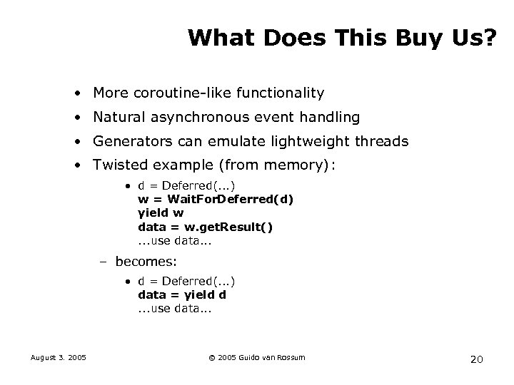 What Does This Buy Us? • More coroutine-like functionality • Natural asynchronous event handling