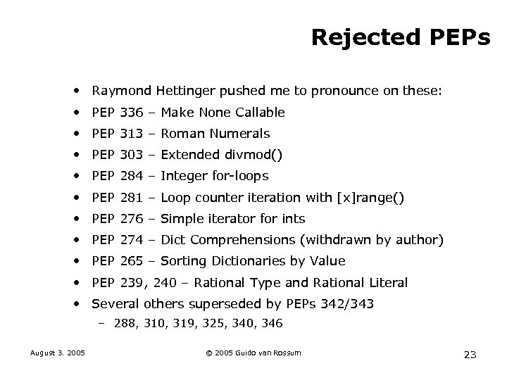 Rejected PEPs • Raymond Hettinger pushed me to pronounce on these: • PEP 336