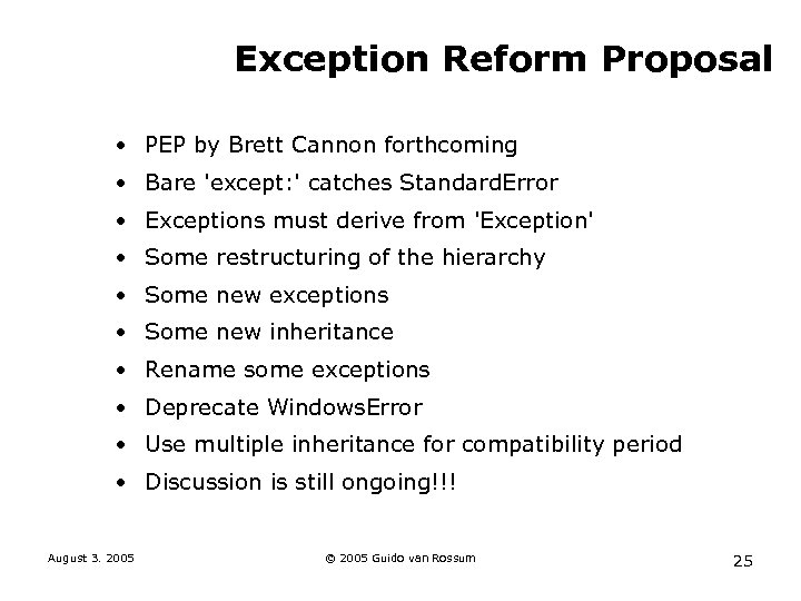 Exception Reform Proposal • PEP by Brett Cannon forthcoming • Bare 'except: ' catches