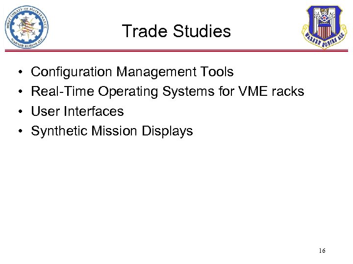 Trade Studies • • Configuration Management Tools Real-Time Operating Systems for VME racks User