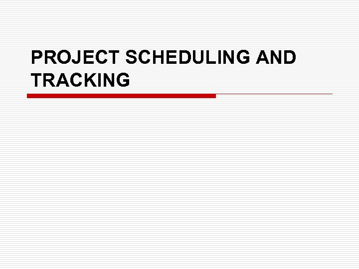 PROJECT SCHEDULING AND TRACKING 