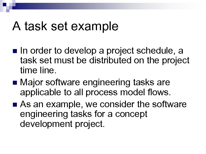 A task set example In order to develop a project schedule, a task set