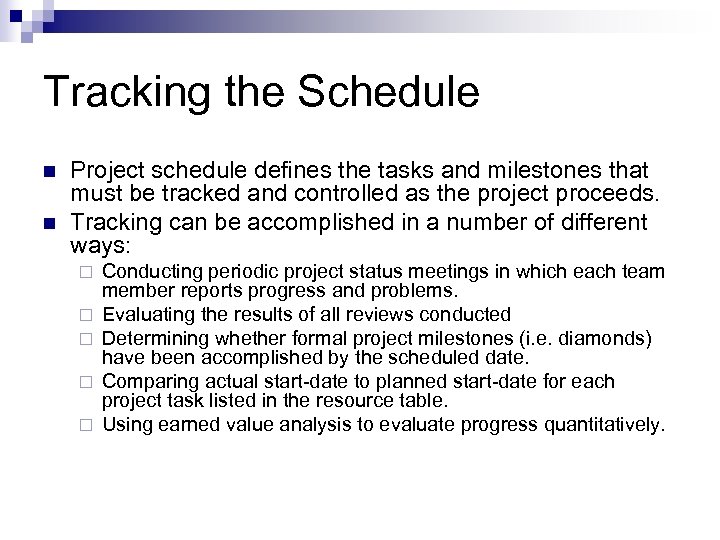 Tracking the Schedule n n Project schedule defines the tasks and milestones that must