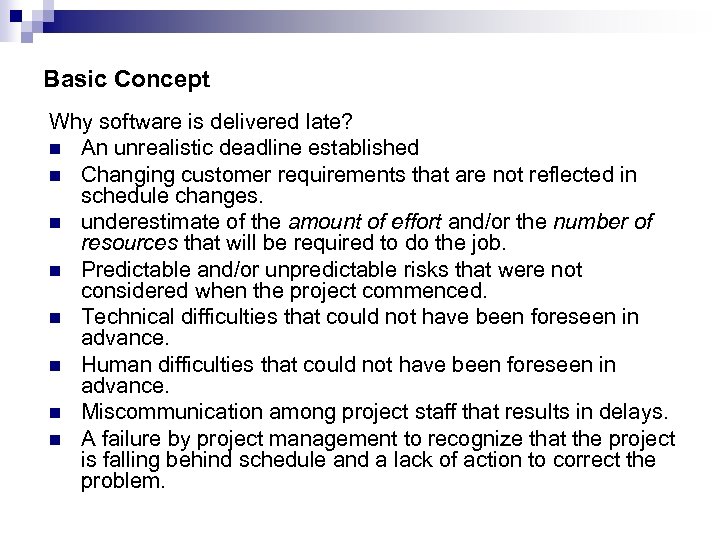 Basic Concept Why software is delivered late? n An unrealistic deadline established n Changing