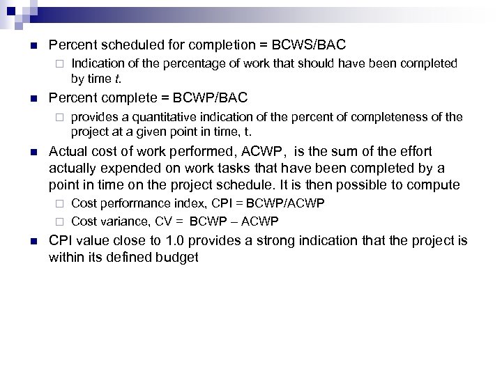 n Percent scheduled for completion = BCWS/BAC ¨ n Percent complete = BCWP/BAC ¨