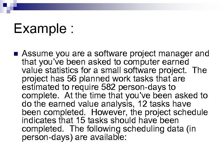 Example : n Assume you are a software project manager and that you’ve been