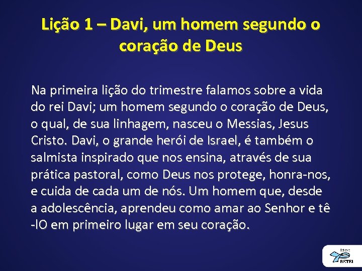 Lição 1 – Davi, um homem segundo o coração de Deus Na primeira lição