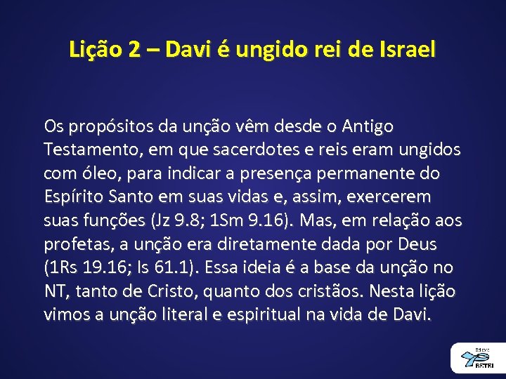 Lição 2 – Davi é ungido rei de Israel Os propósitos da unção vêm