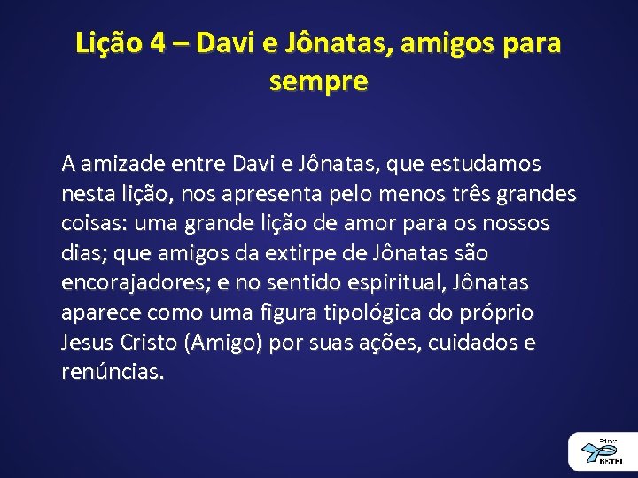 Lição 4 – Davi e Jônatas, amigos para sempre A amizade entre Davi e