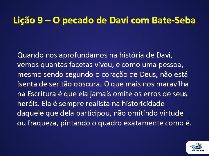 Lição 9 – O pecado de Davi com Bate-Seba Quando nos aprofundamos na história