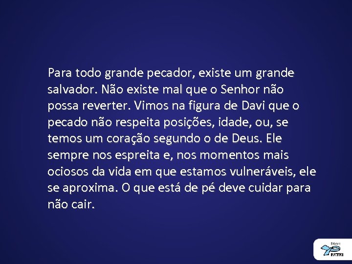 Para todo grande pecador, existe um grande salvador. Não existe mal que o Senhor