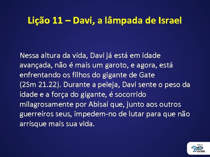 Lição 11 – Davi, a lâmpada de Israel Nessa altura da vida, Davi já