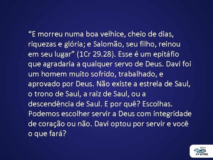 “E morreu numa boa velhice, cheio de dias, riquezas e glória; e Salomão, seu