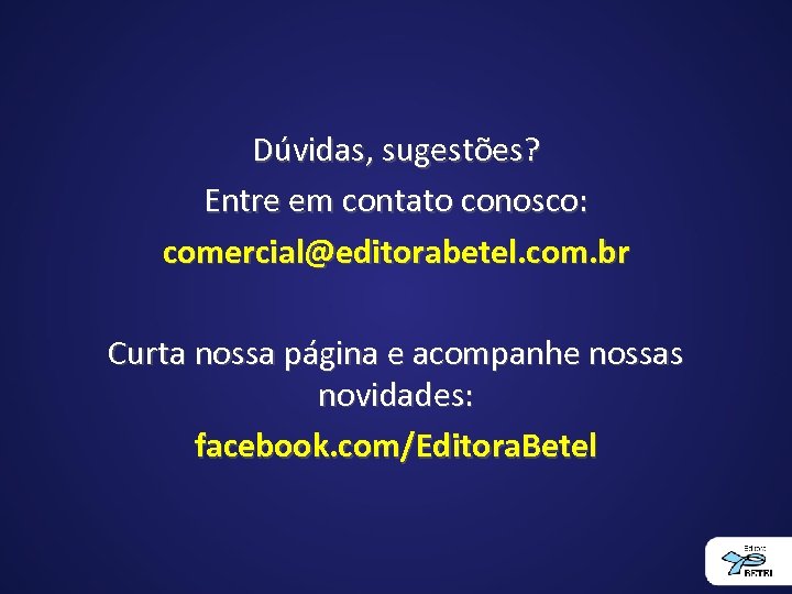 Dúvidas, sugestões? Entre em contato conosco: comercial@editorabetel. com. br Curta nossa página e acompanhe