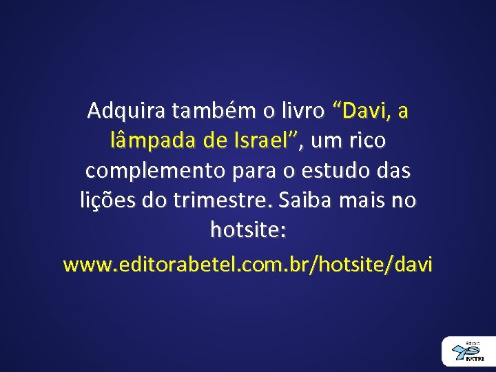 Adquira também o livro “Davi, a lâmpada de Israel”, um rico complemento para o