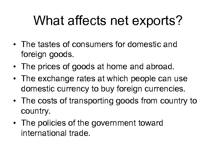 What affects net exports? • The tastes of consumers for domestic and foreign goods.