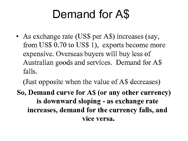 Demand for A$ • As exchange rate (US$ per A$) increases (say, from US$