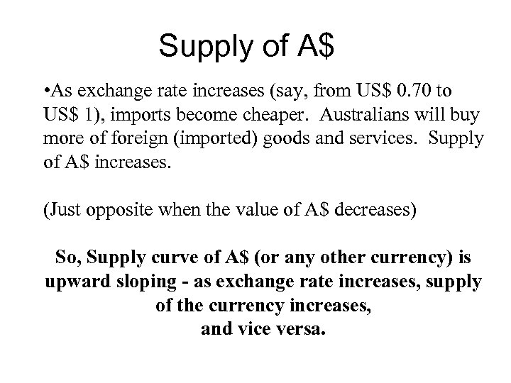 Supply of A$ • As exchange rate increases (say, from US$ 0. 70 to