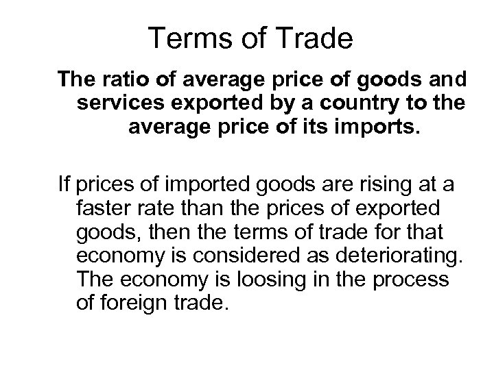 Terms of Trade The ratio of average price of goods and services exported by