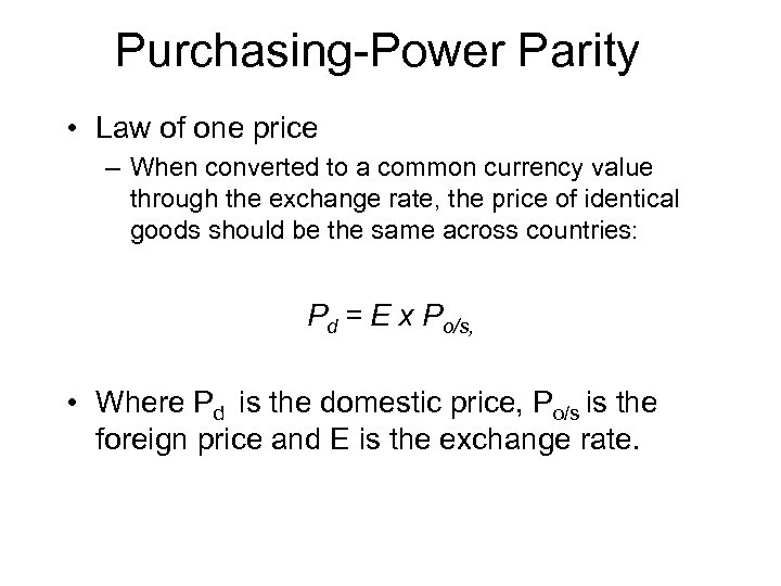 Purchasing-Power Parity • Law of one price – When converted to a common currency