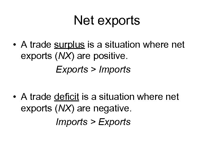 Net exports • A trade surplus is a situation where net exports (NX) are