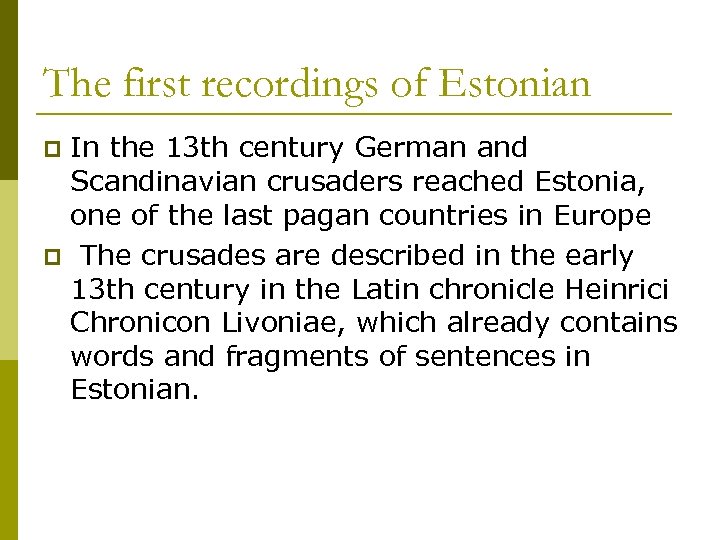 The first recordings of Estonian In the 13 th century German and Scandinavian crusaders