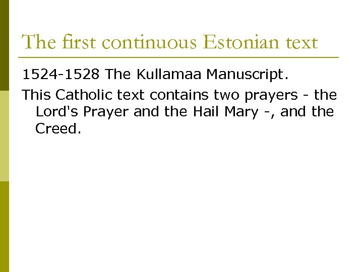 The first continuous Estonian text 1524 -1528 The Kullamaa Manuscript. This Catholic text contains