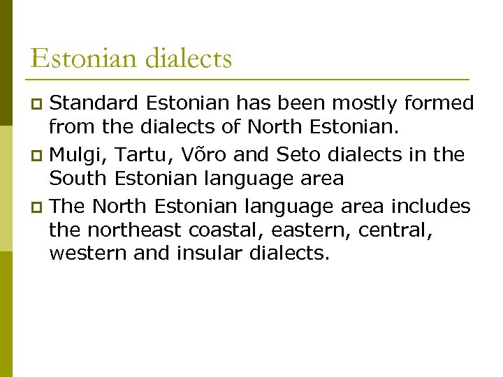 Estonian dialects Standard Estonian has been mostly formed from the dialects of North Estonian.